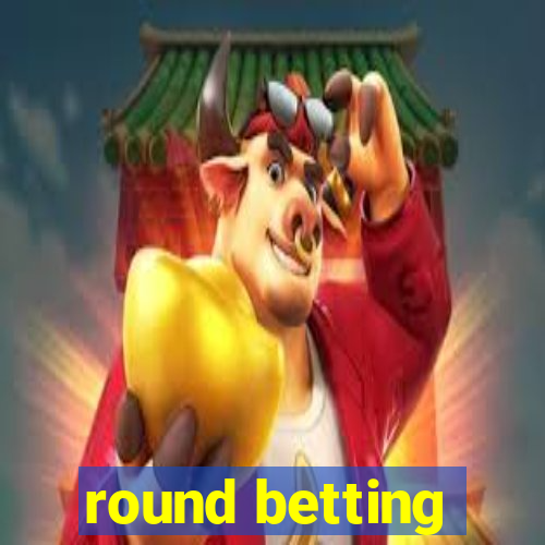 round betting