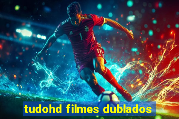 tudohd filmes dublados