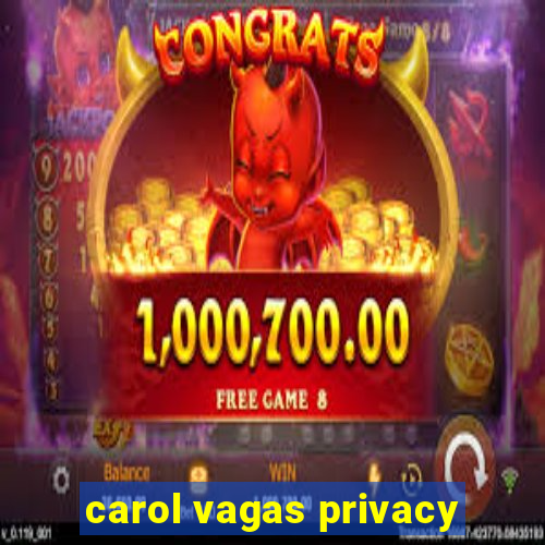 carol vagas privacy