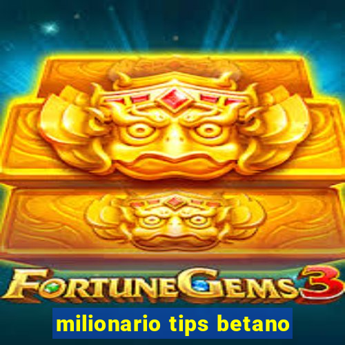 milionario tips betano