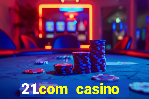 21.com casino veilige gok