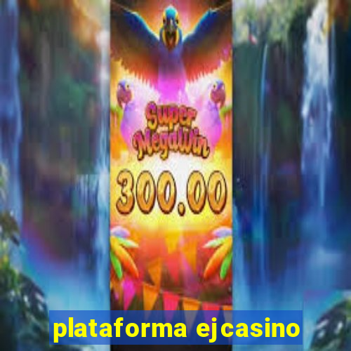 plataforma ejcasino