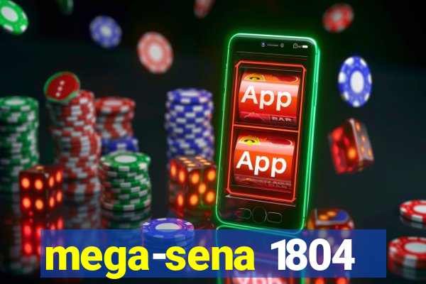 mega-sena 1804