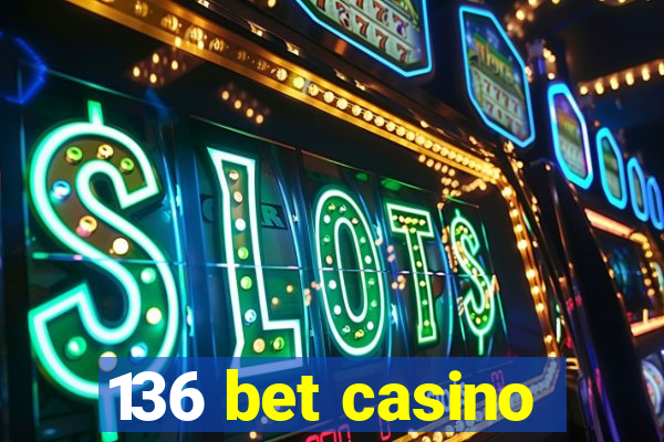 136 bet casino