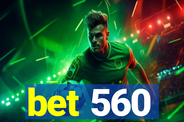 bet 560