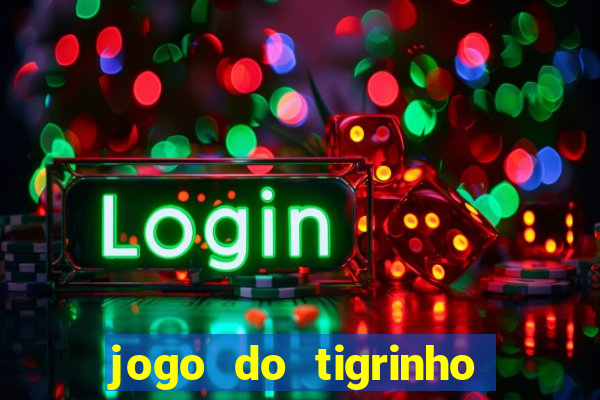 jogo do tigrinho ganhar dinheiro