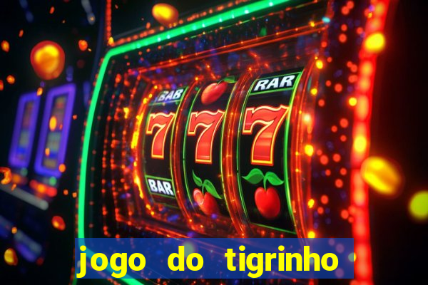 jogo do tigrinho grátis sem depósito