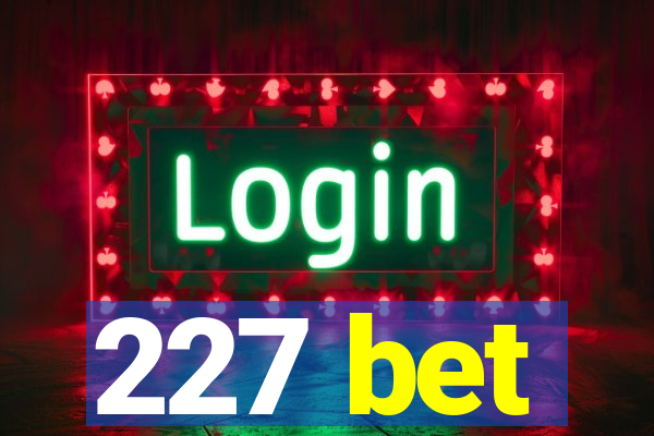 227 bet