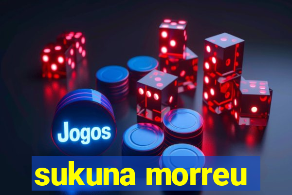 sukuna morreu