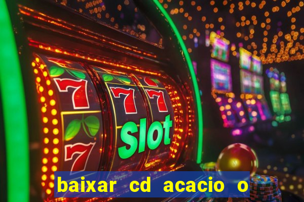 baixar cd acacio o ferinha da bahia vol 1