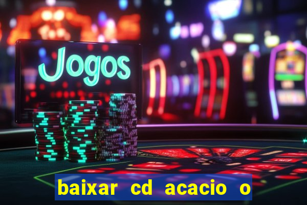 baixar cd acacio o ferinha da bahia vol 1