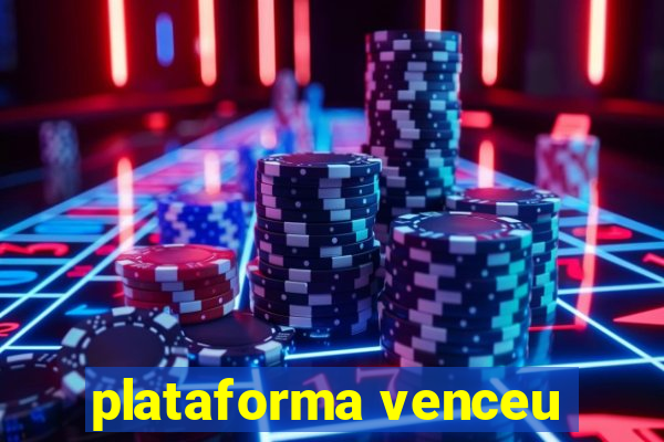 plataforma venceu