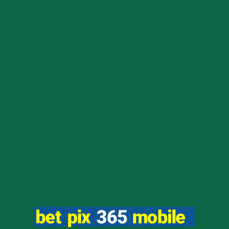 bet pix 365 mobile