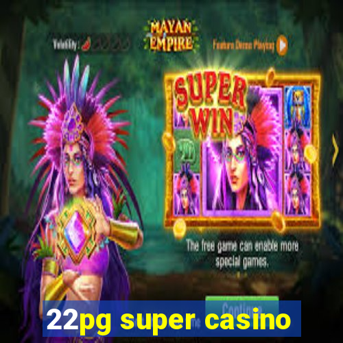 22pg super casino