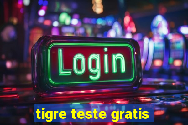 tigre teste gratis