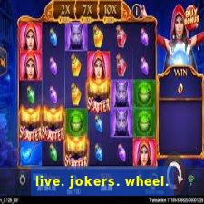 live. jokers. wheel.