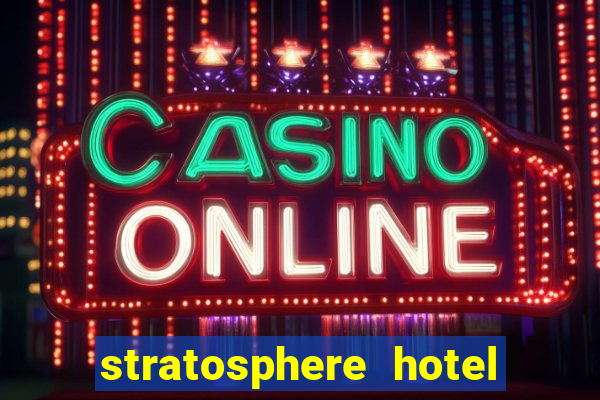 stratosphere hotel casino las vegas