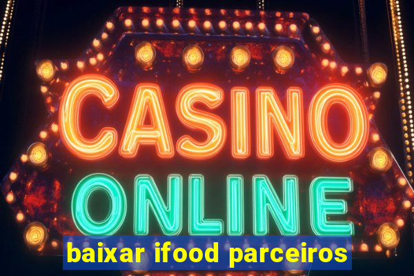 baixar ifood parceiros