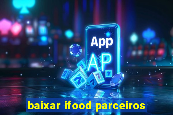 baixar ifood parceiros