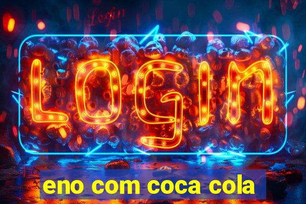 eno com coca cola