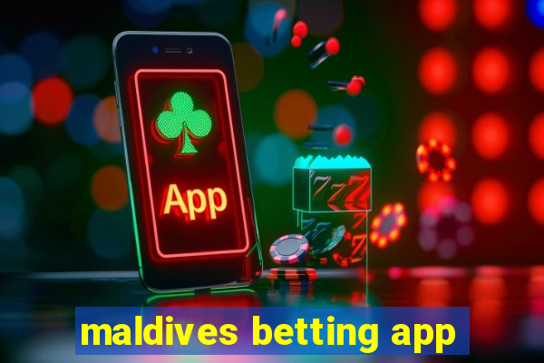 maldives betting app