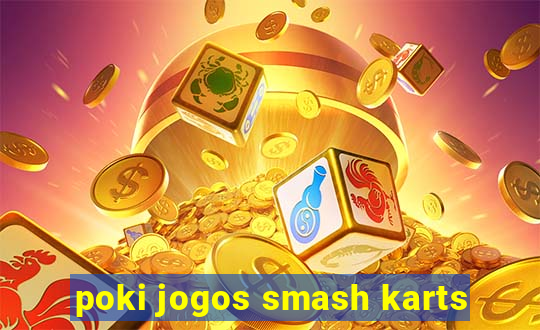 poki jogos smash karts