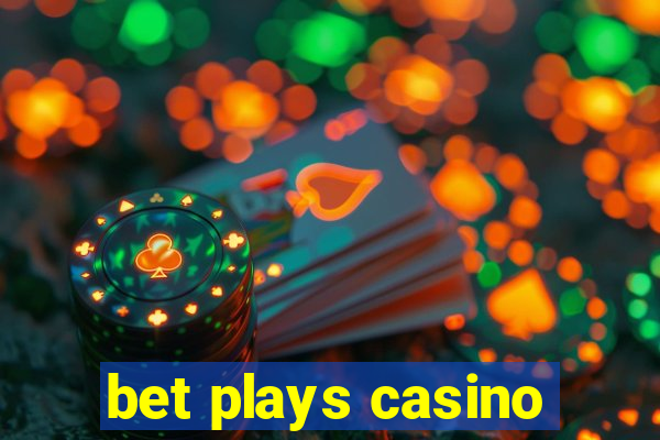 bet plays casino