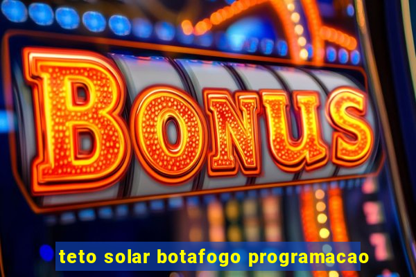 teto solar botafogo programacao