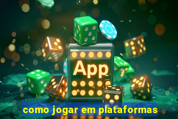 como jogar em plataformas