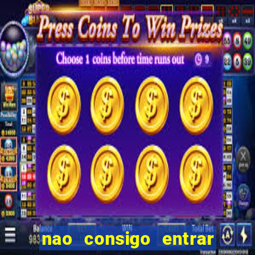 nao consigo entrar na bet365