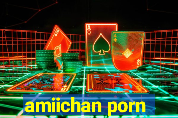 amiichan porn