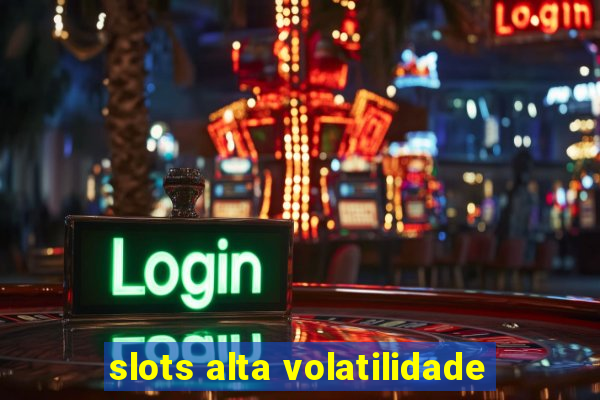 slots alta volatilidade