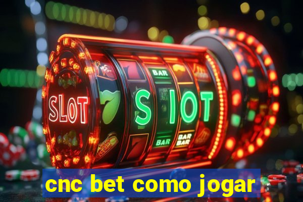 cnc bet como jogar