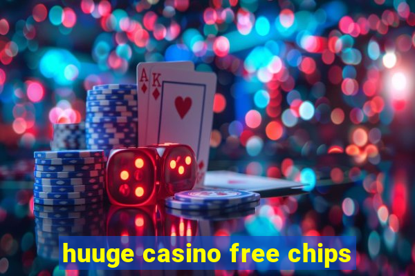 huuge casino free chips