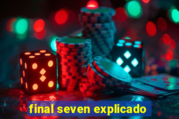 final seven explicado