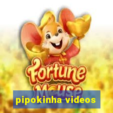 pipokinha videos