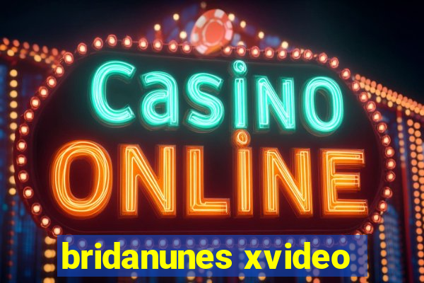 bridanunes xvideo