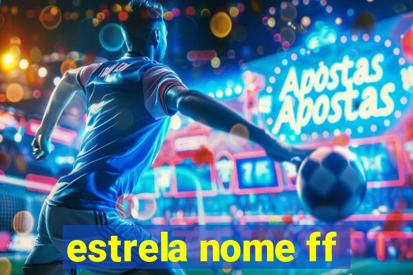 estrela nome ff