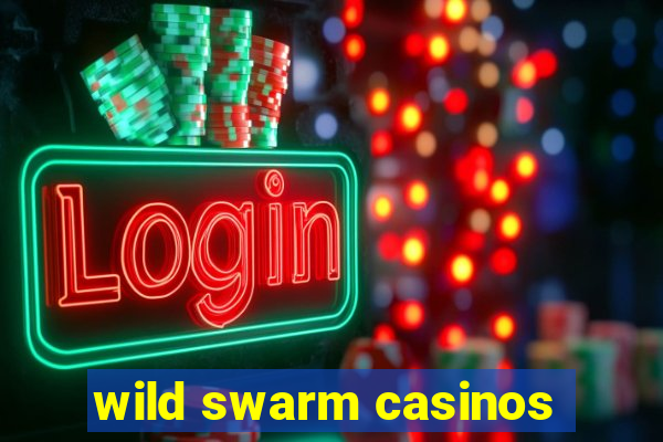 wild swarm casinos