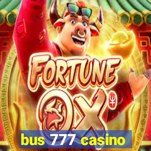 bus 777 casino