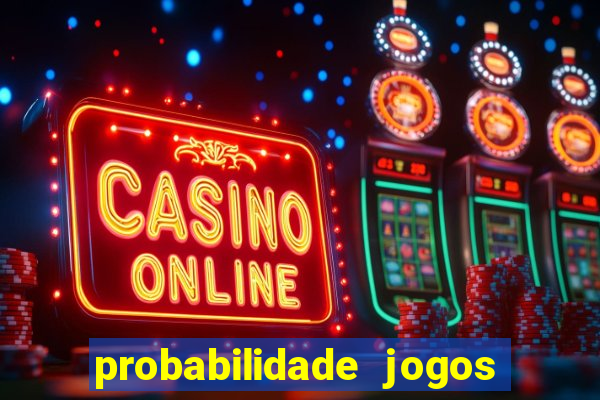 probabilidade jogos de hoje