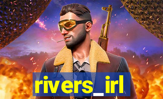 rivers_irl