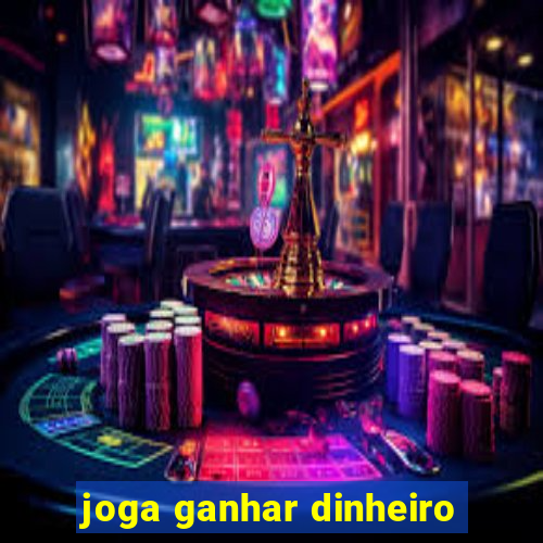 joga ganhar dinheiro