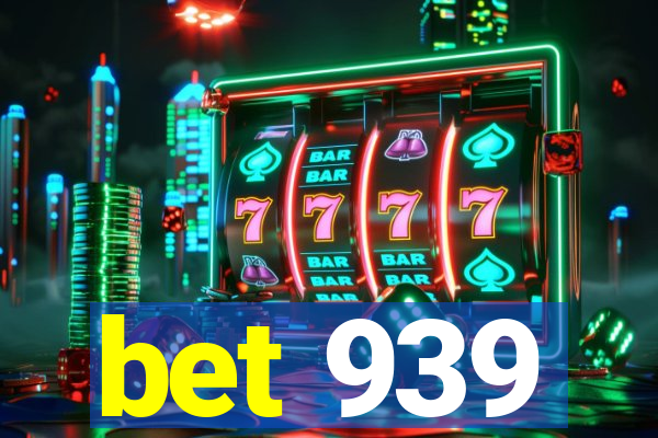 bet 939