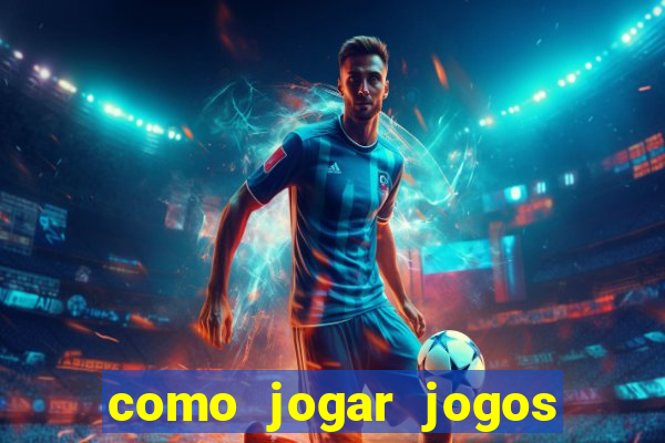 como jogar jogos de aposta