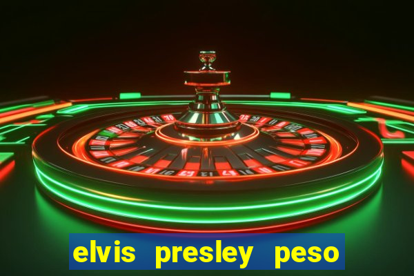 elvis presley peso e altura