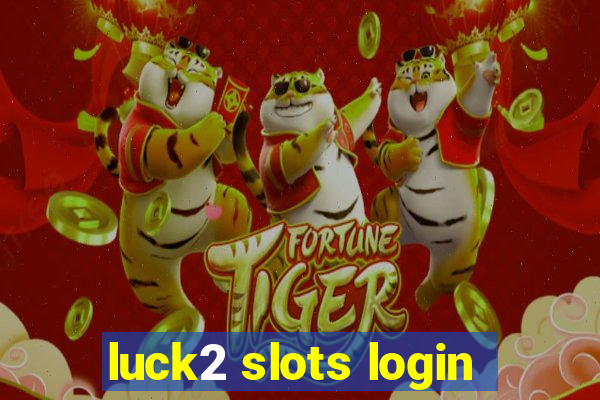 luck2 slots login