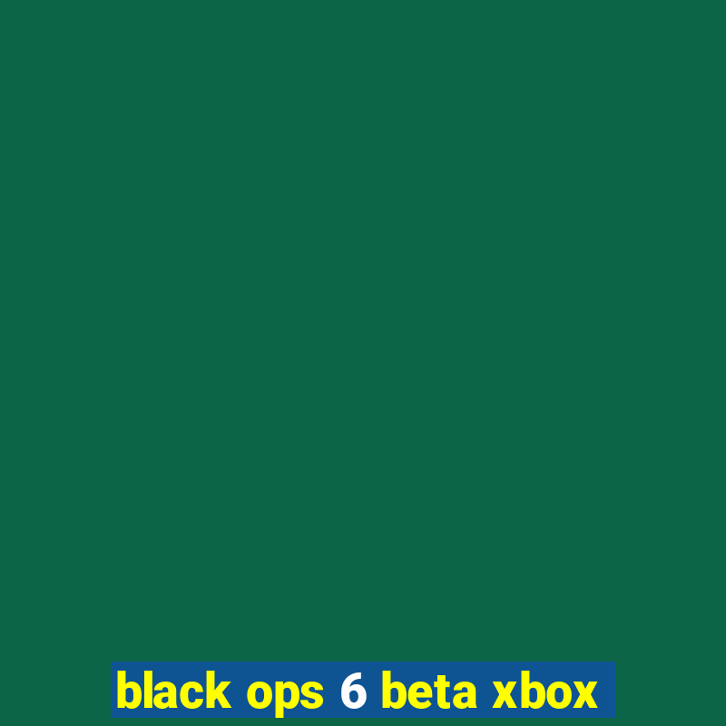 black ops 6 beta xbox