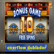 overflow dublador