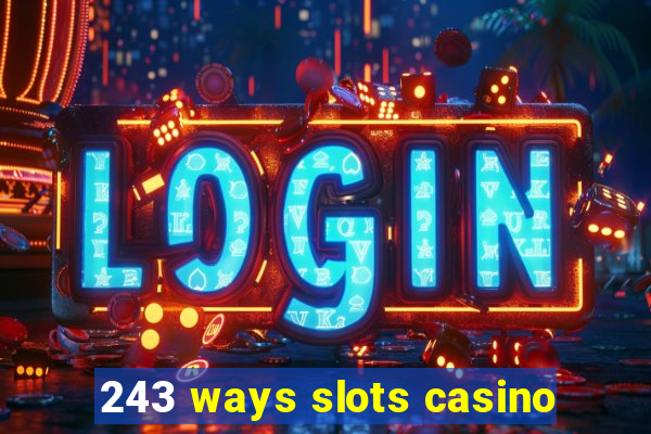 243 ways slots casino